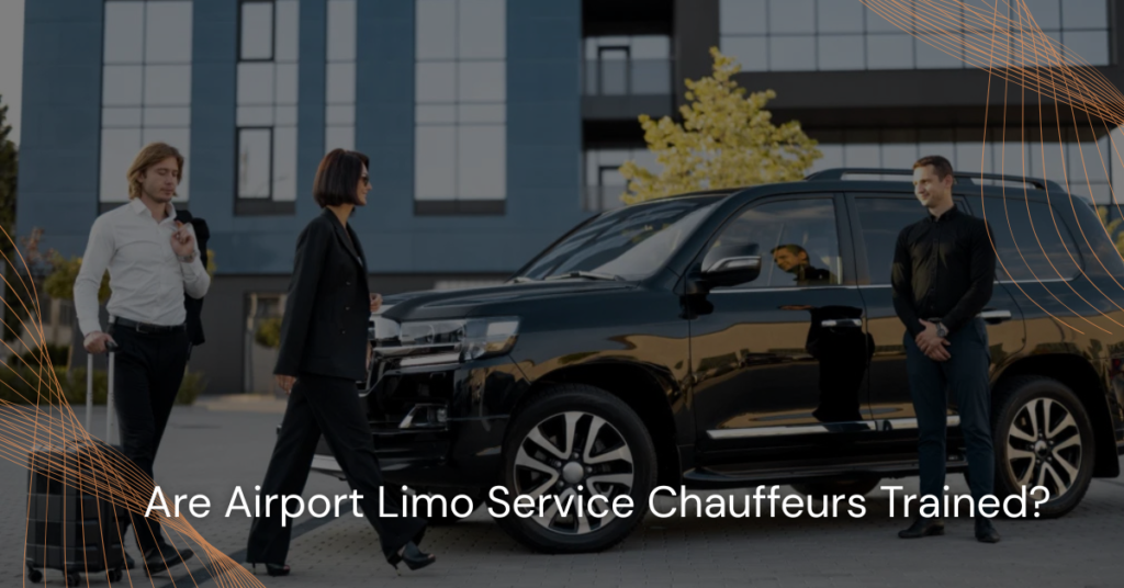 Are Airport Limo Service Chauffeurs Trained?