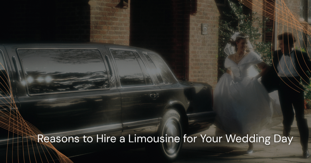 Reasons to Hire a Limousine for Your Wedding Day