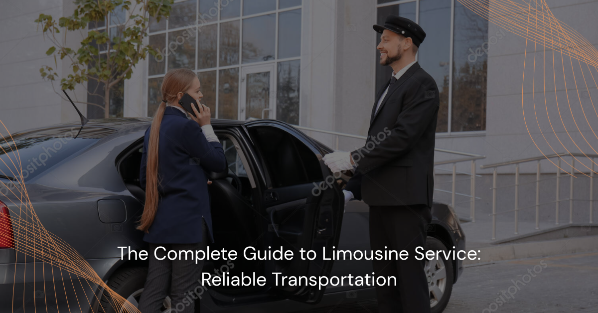 The Complete Guide to Limousine Service: Reliable Transportation