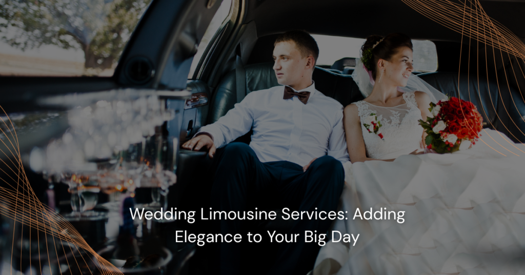 Wedding Limousine Services Adding Elegance to Your Big Day